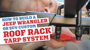 Instructions on How To Build A DIY Jeep Wrangler JKU Roof Rack Tarp Mount