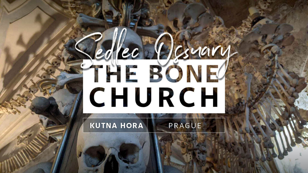 Prague Day Trip: The Kutna Hora Bone Church — The Sedlec Ossuary